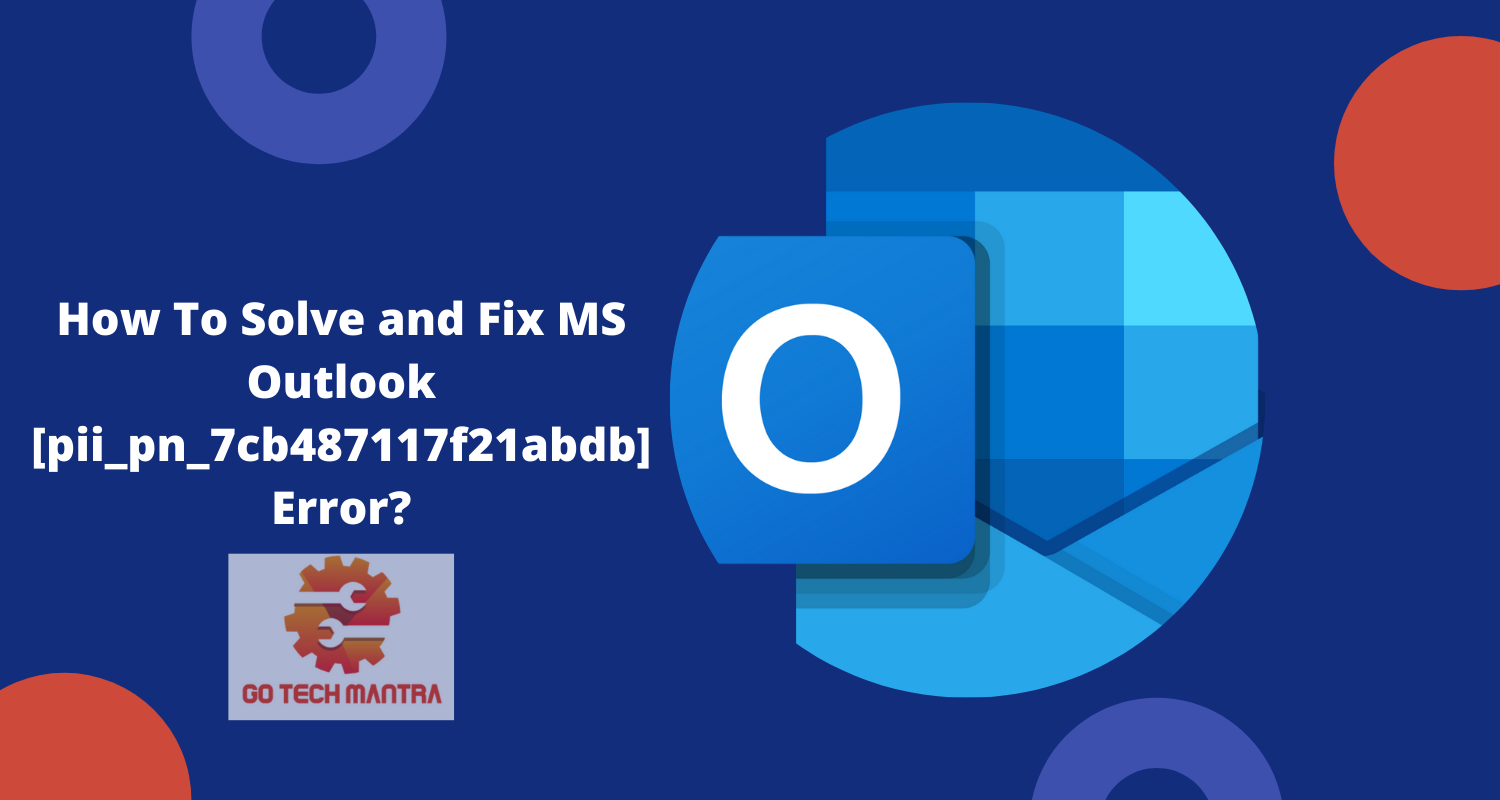How To Solve and Fix MS Outlook [pii_pn_7cb487117f21abdb] Error?