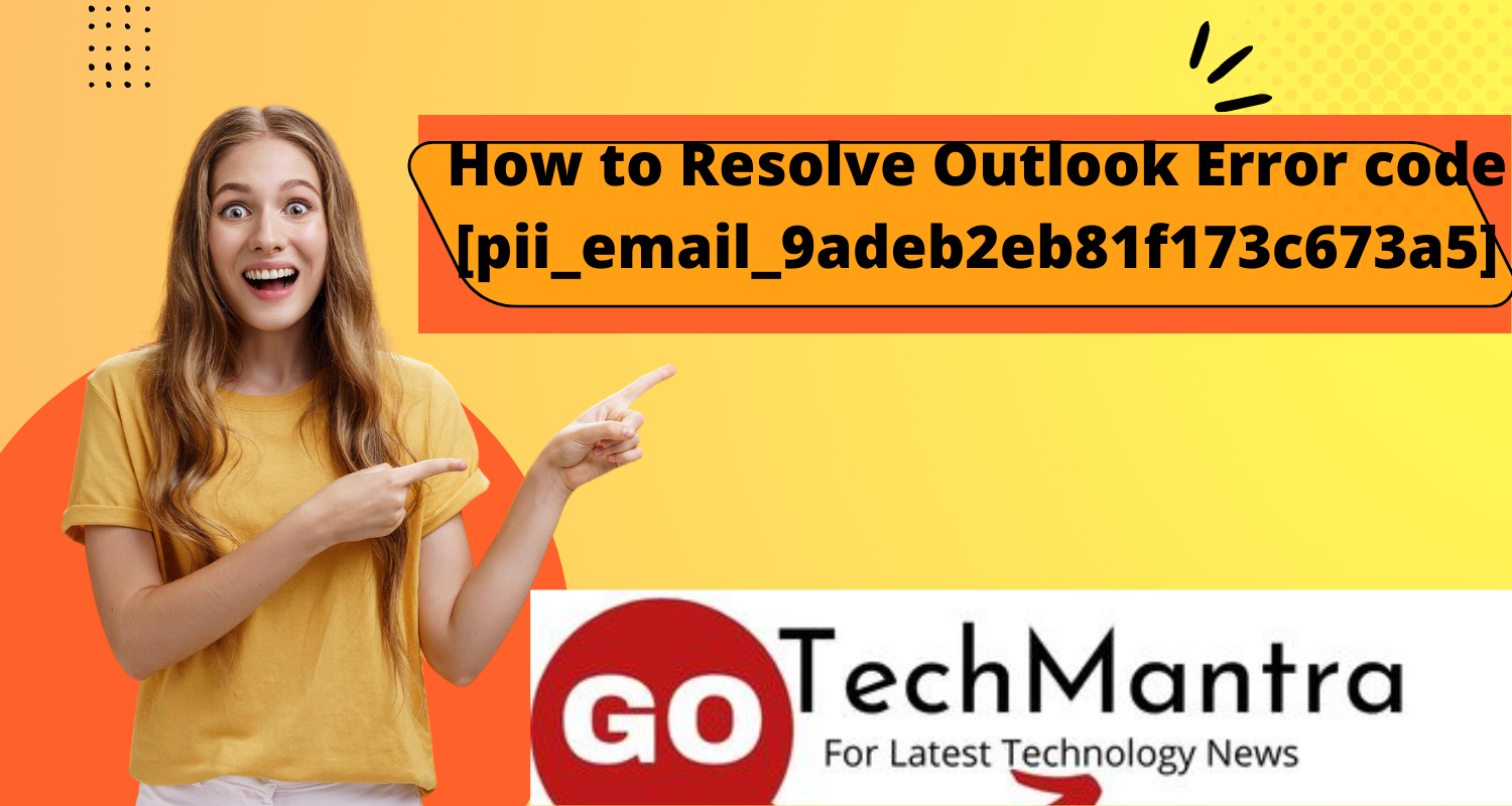 How to Resolve Outlook Error code [pii_email_9adeb2eb81f173c673a5]