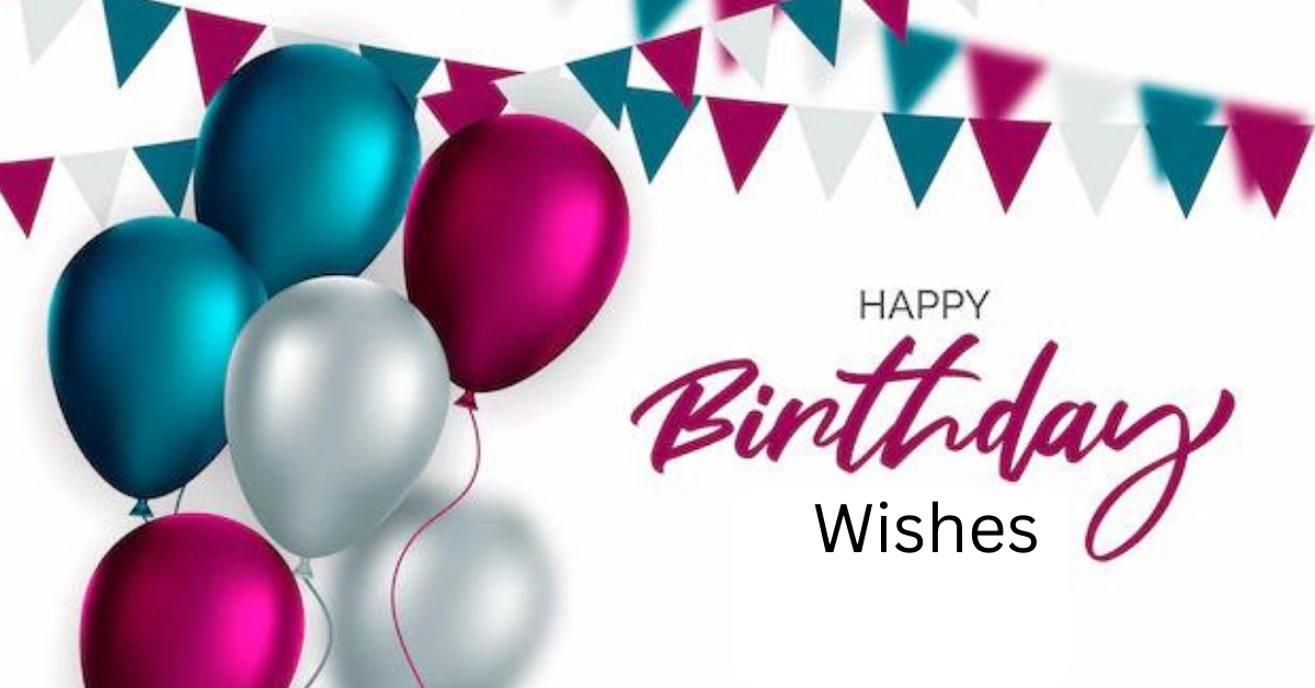 Happy Birthday Wishes| Best Birthday messages for loved ones
