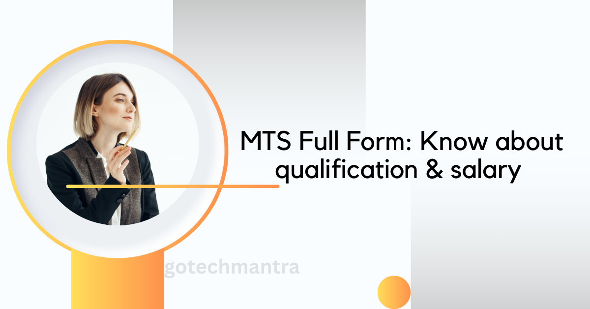 MTS Full Form: Know about qualification & salary