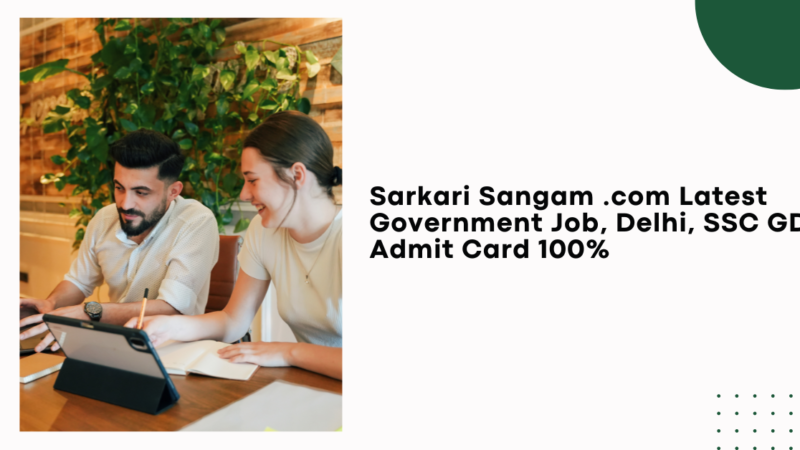 Sarkari Sangam .com Latest Government Job, Delhi, SSC GD, Admit Card 100%