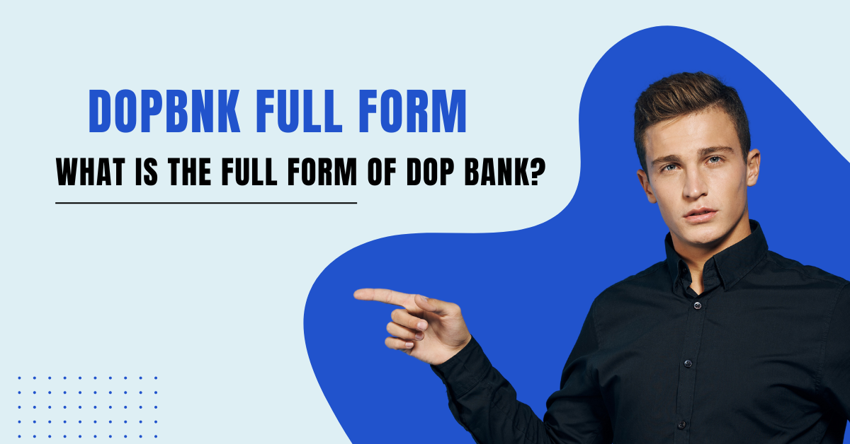 DOPBNK Full Form – What is the full form of DOP Bank?