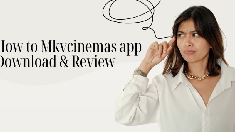 How to Mkvcinemas app Download & Review