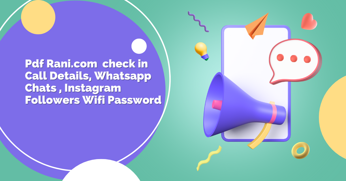 Pdf Rani.com  check in Call Details, Whatsapp Chats , Instagram Followers Wifi Password 