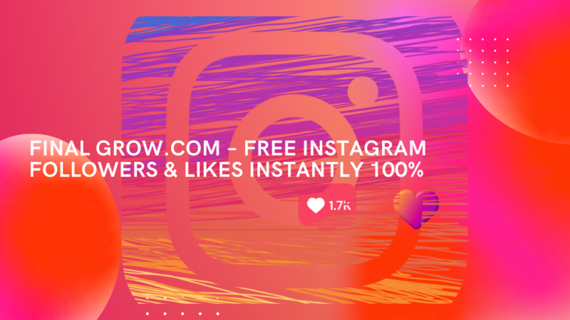 Final Grow.com – Free Instagram Followers & Likes Instantly 100%