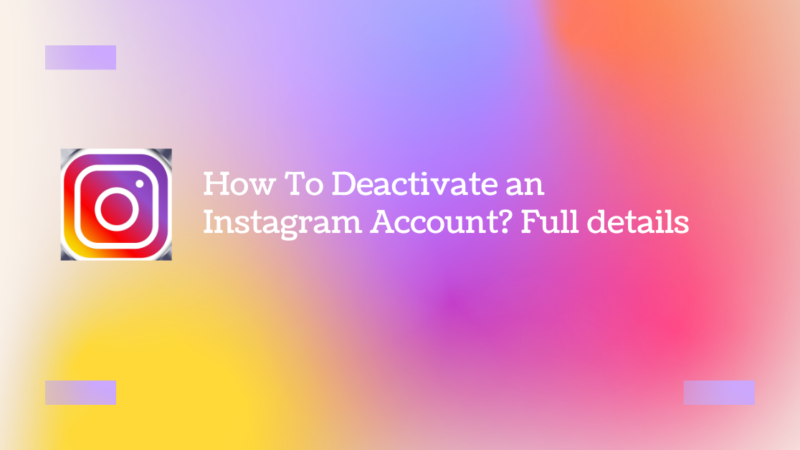 How To Deactivate an Instagram Account? Full details